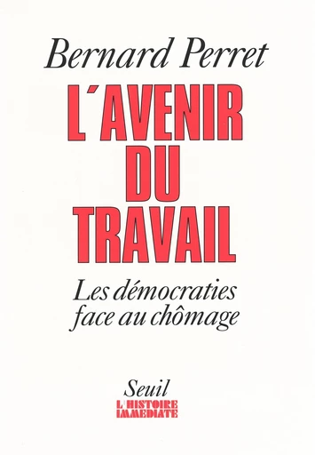 L'Avenir du travail. Les démocraties face au chômage - Bernard PERRET - Seuil