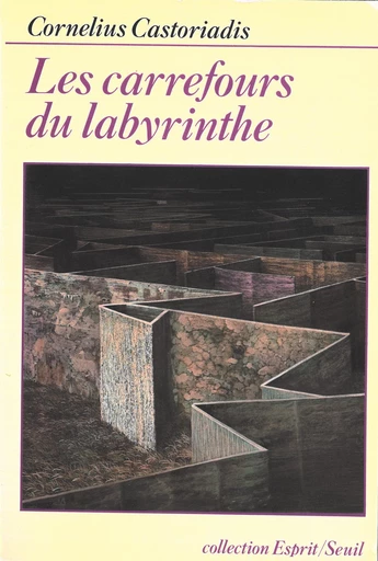 Les Carrefours du labyrinthe - Cornélius Castoriadis - Seuil