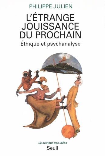 L'Etrange Jouissance du prochain. Ethique et psychanalyse - Philippe Julien - Seuil