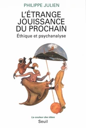 L'Etrange Jouissance du prochain. Ethique et psychanalyse