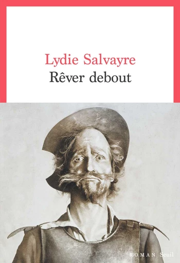 Rêver debout - Lydie Salvayre - Editions du Seuil