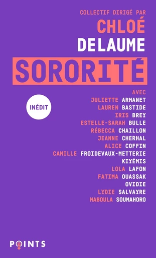 Sororité - Juliette Armanet, Lauren Bastide, Iris Brey, Estelle-Sarah Bulle, Rébecca Chaillon, Pauline Harmange, Jeanne Cherhal, Alice Coffin, Camille Froidevaux-Metterie,  Kiyémis, Lola Lafon, Fatima Ouassak,  Ovidie, Lydie Salvayre, Maboula Soumahoro - Points