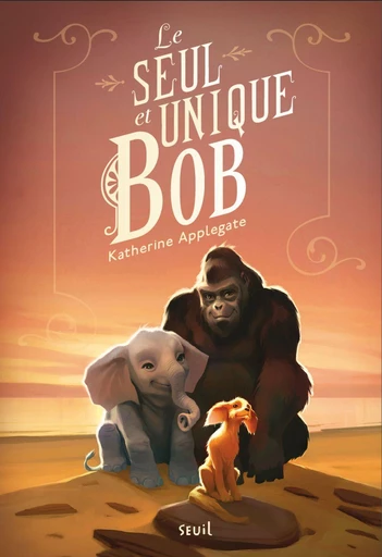 Le Seul et Unique Bob - Katherine Applegate - Editions du Seuil Jeunesse