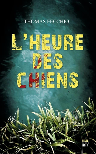 L'Heure des chiens - Thomas Fecchio - Seuil