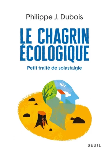 Le Chagrin écologique - Philippe J. Dubois - Seuil