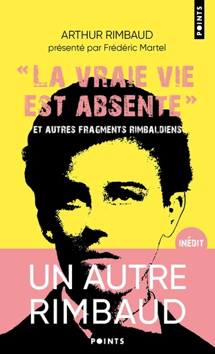 "La vraie vie est absente" - Arthur Rimbaud, Frédéric Martel - Points