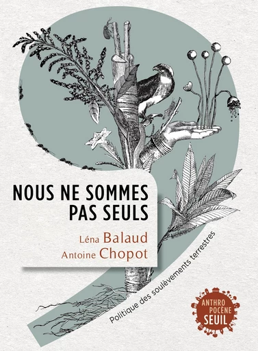 Nous ne sommes pas seuls - Léna Balaud, Antoine Chopot - Seuil