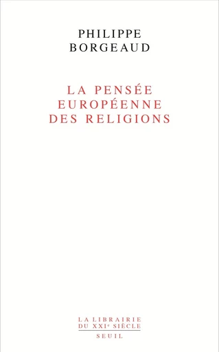 La Pensée européenne des religions - Philippe Borgeaud - Seuil