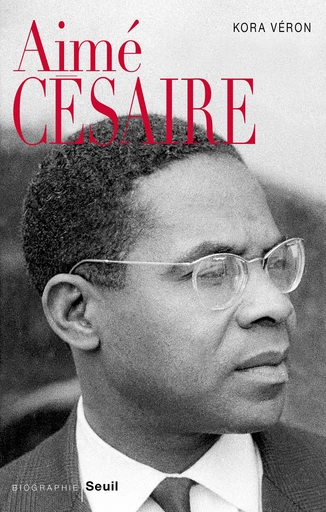 Aimé Césaire - Kora Véron - Seuil