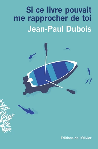 Si ce livre pouvait me rapprocher de toi - Jean-Paul Dubois - Editions de l'Olivier