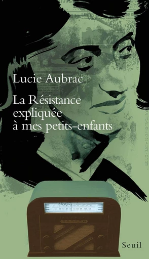 La Résistance expliquée à mes petits-enfants - Lucie AUBRAC - Editions du Seuil