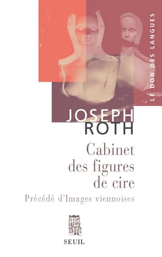 Le Cabinet des figures de cire, précédé d' Images viennoises. Esquisses et portraits - Joseph Roth - Editions du Seuil