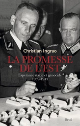 La promesse de l'Est. Espérance nazie et génocide (1939-1943)