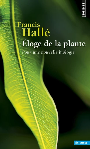 Eloge de la plante. Pour une nouvelle biologie - Francis Hallé - Editions du Seuil