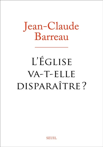 L'Eglise va-t-elle disparaître ? - Jean-Claude Barreau - Editions du Seuil