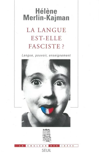 La Langue est-elle fasciste ? Langue, pouvoir, enseignement - Hélène Merlin-Kajman - Editions du Seuil