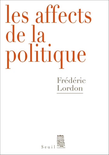 Les Affects de la politique - Frédéric Lordon - Seuil