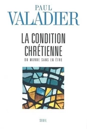 La Condition chrétienne. Du monde sans en être