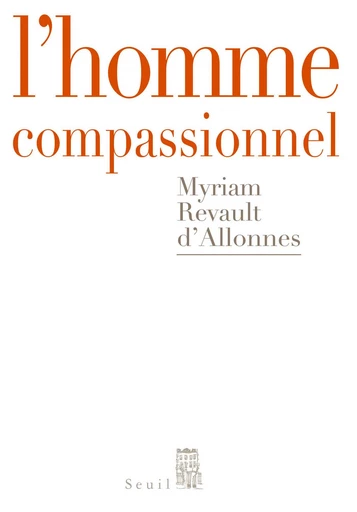 L'Homme compassionnel - Myriam Revault d'Allonnes - Editions du Seuil