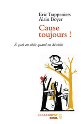 Cause toujours ! A quoi on obéit quand on désobéit