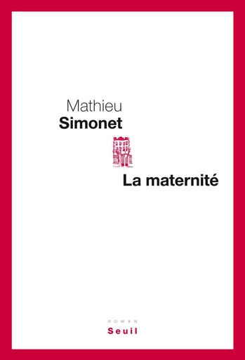 La Maternité - Mathieu Simonet - Editions du Seuil