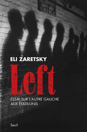 Left. Essai sur l'autre gauche aux Etats-Unis - Eli Zaretsky - Editions du Seuil