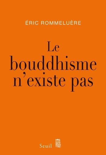 Le Bouddhisme n'existe pas - Eric Rommeluère - Editions du Seuil