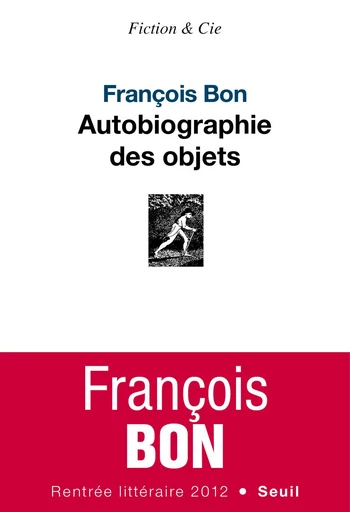 Autobiographie des objets - François Bon - Editions du Seuil