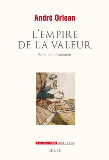 L'Empire de la valeur. Refonder l'économie - André Orléan - Editions du Seuil