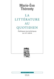 La Littérature au quotidien. Poétiques journalistiques au XIXe siècle