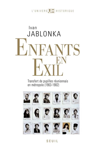 Enfants en exil. Transfert de pupilles réunionnais en métropole (1963-1982) - Ivan Jablonka - Editions du Seuil