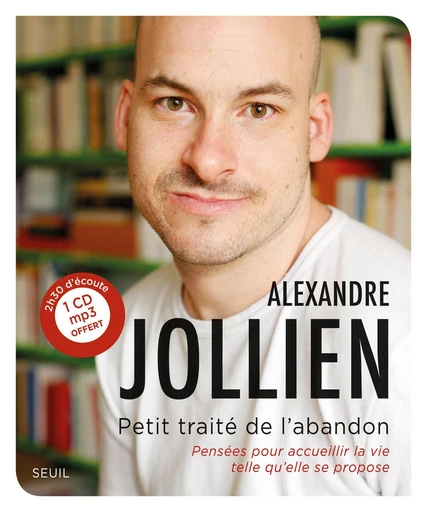 Petit Traité de l'abandon. Pensées pour accueillir la vie telle qu'elle se propose - Alexandre Jollien - Editions du Seuil