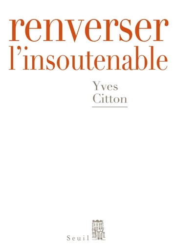 Renverser l'insoutenable - Yves Citton - Editions du Seuil