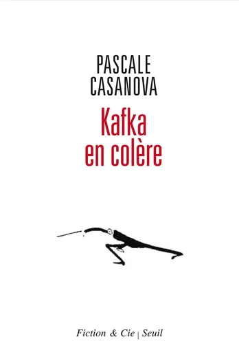 Kafka en colère - Pascale Casanova - Editions du Seuil