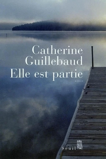 Elle est partie - Catherine Guillebaud - Editions du Seuil