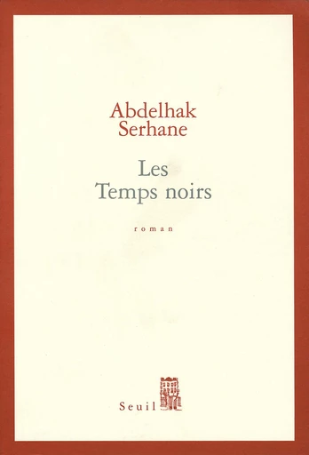 Les Temps noirs - Abdelhak Serhane - Editions du Seuil