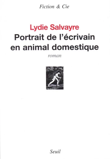 Portrait de l'écrivain en animal domestique - Lydie Salvayre - Editions du Seuil