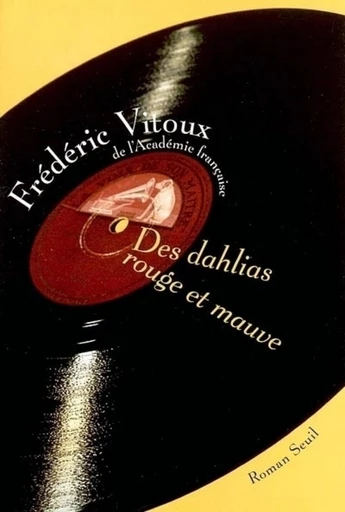 Des dahlias rouge et mauve - Frédéric Vitoux - Editions du Seuil