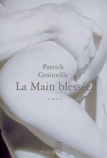 La Main blessée - Patrick Grainville - Editions du Seuil