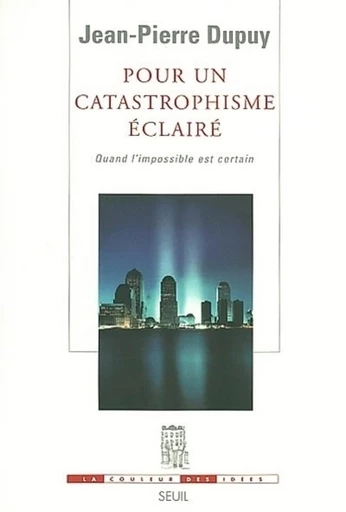 Pour un catastrophisme éclairé. Quand l'impossible est certain - Jean-Pierre Dupuy - Editions du Seuil