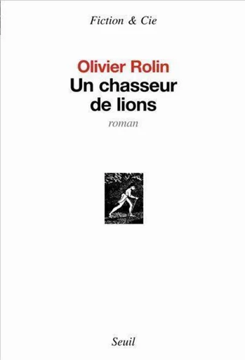 Un chasseur de lions - Olivier Rolin - Editions du Seuil