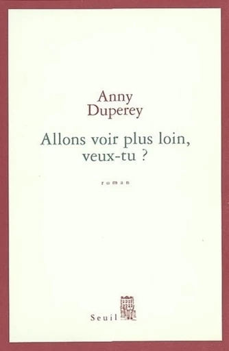 Allons voir plus loin, veux-tu ? - Anny Duperey - Editions du Seuil