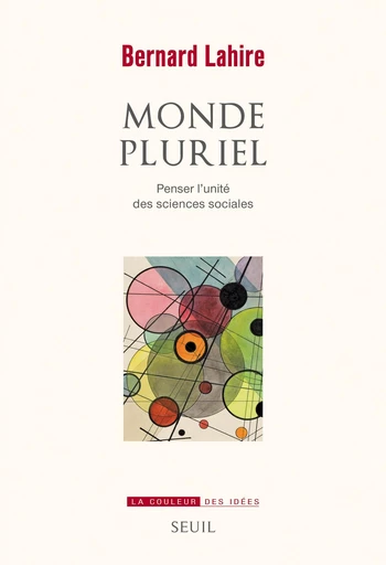 Monde pluriel. Penser l'unité des sciences sociales - Bernard Lahire - Editions du Seuil