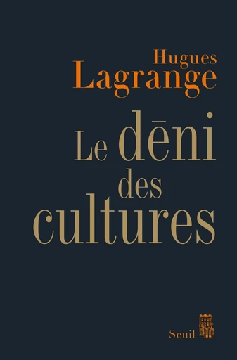 Le Déni des cultures - Hugues Lagrange - Editions du Seuil