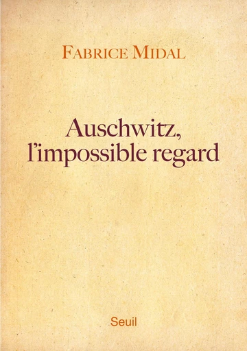 Auschwitz, l'impossible regard - Fabrice Midal - Editions du Seuil