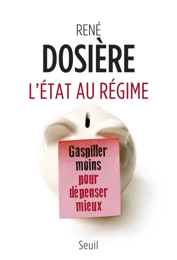 L'État au régime. Gaspiller moins pour dépenser mieux - René Dosière - Editions du Seuil