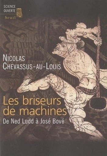 Les Briseurs de machines. De Ned Ludd à José Bové - Nicolas Chevassus-Au-Louis - Editions du Seuil