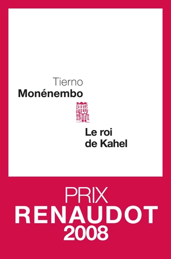 Le Roi de Kahel - Prix Renaudot 2008 - Tierno Monénembo - Editions du Seuil