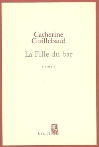 La Fille du bar - Catherine Guillebaud - Editions du Seuil