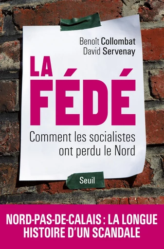 La Fédé. Comment les socialistes ont perdu le Nord - David Servenay, Benoît Collombat - Editions du Seuil